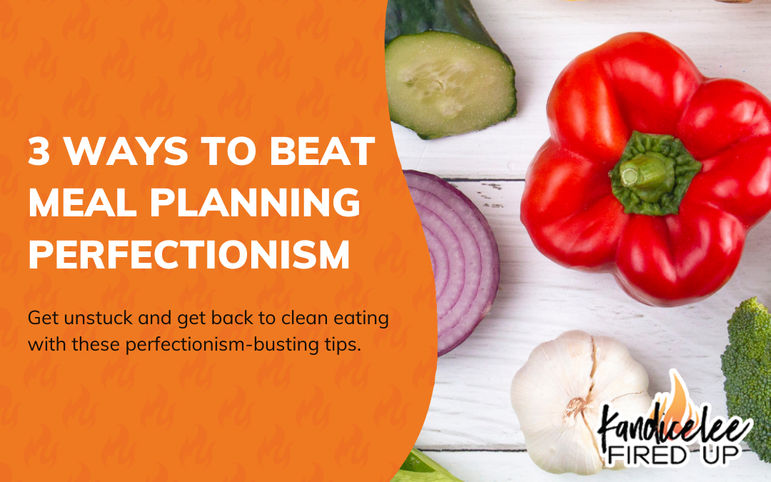 3 Ways to Beat Meal Planning Perfectionism